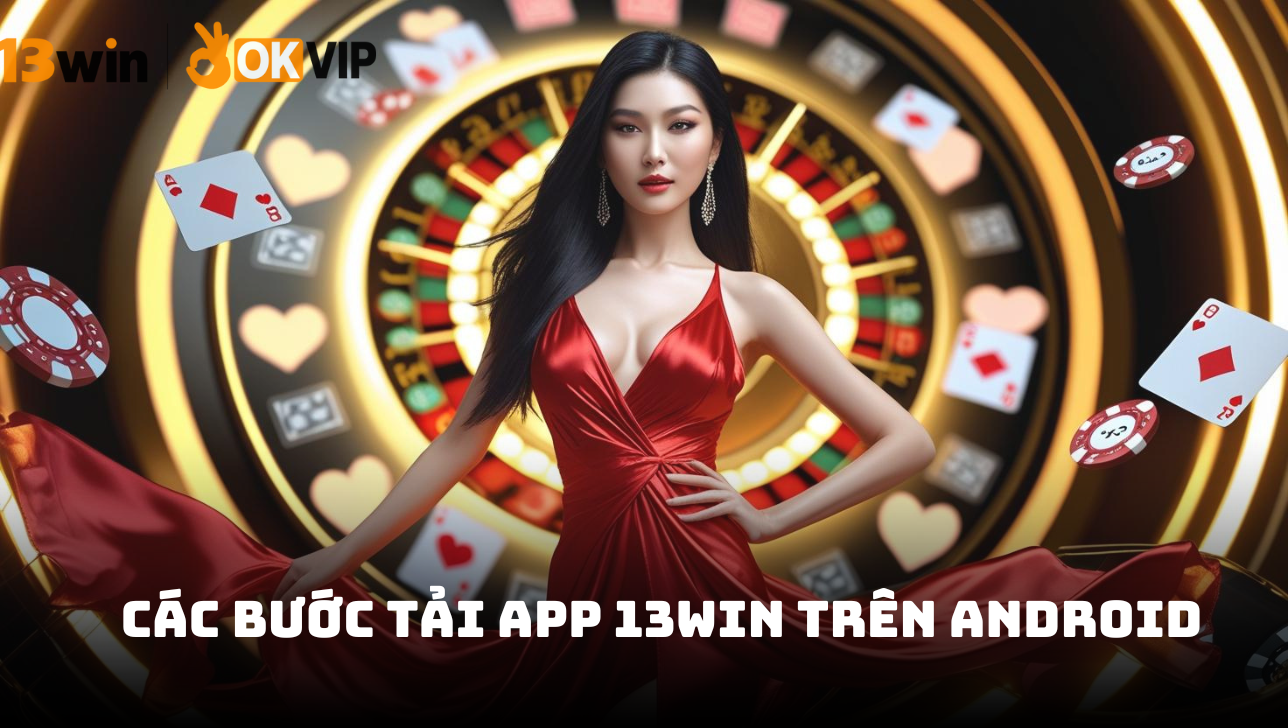Hướng dẫn chi tiết cách tải app 13win cho tân thủ 1 Các bước tải app 13win trên Android