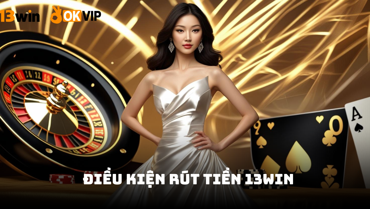 Hướng dẫn chi tiết rút tiền 13win nhanh chóng và an toàn 2 Điều kiện thanh khoản rút tiền 13win thành công