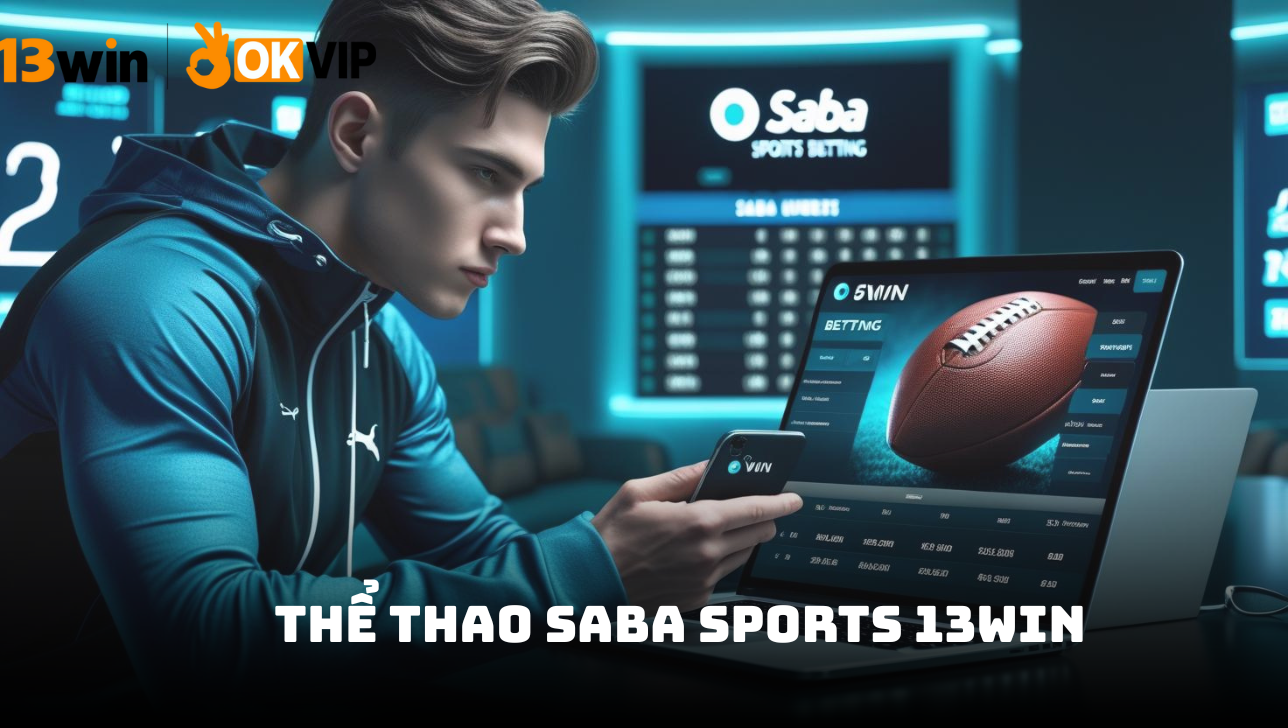 SABA Sports 13win – Đẳng cấp giải trí cá cược thể thao 1 Tổng quan về SABA Sports 13win